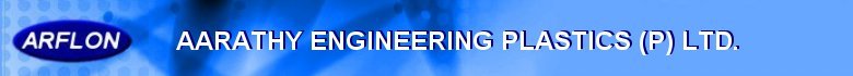 Aarathy Engineering Plastics - Manufacturers of PTFE, Cast Nylon, UHMW HDPE, Polyurethane, Semifinished and Finished Products and other engineering plastics